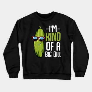 Pickle - I'm Kind Of A Big Dill - Funny Vegan Puns Crewneck Sweatshirt